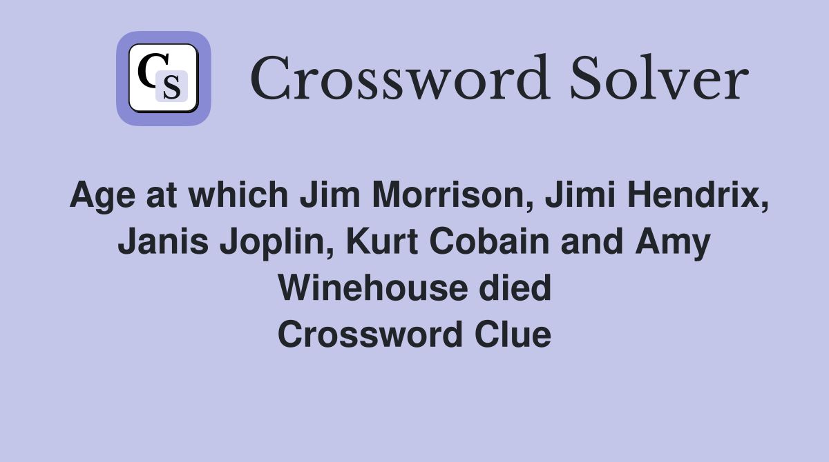 Age at which Jim Morrison, Jimi Hendrix, Janis Joplin, Kurt Cobain and